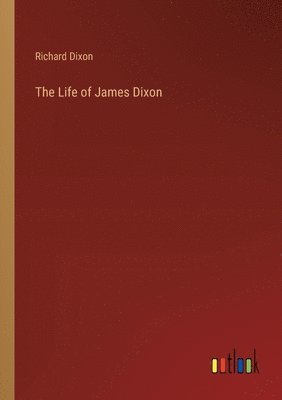 Richard Dixon - Life of James Dixon, Häftad