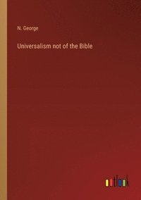 bokomslag Universalism not of the Bible