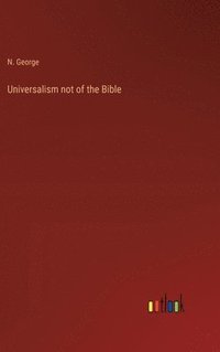 bokomslag Universalism not of the Bible
