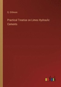 bokomslag Practical Treatise on Limes Hydraulic Cements