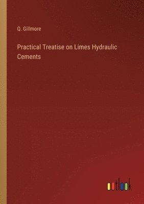 bokomslag Practical Treatise on Limes Hydraulic Cements