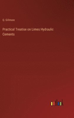 bokomslag Practical Treatise on Limes Hydraulic Cements