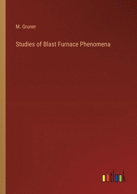 Studies of Blast Furnace Phenomena 1