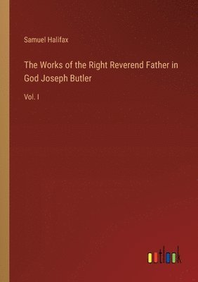 bokomslag Works of the Right Reverend Father in God Joseph Butler