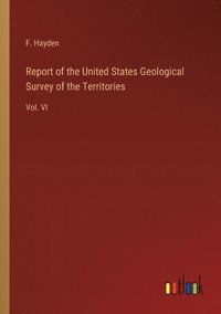 bokomslag Report of the United States Geological Survey of the Territories