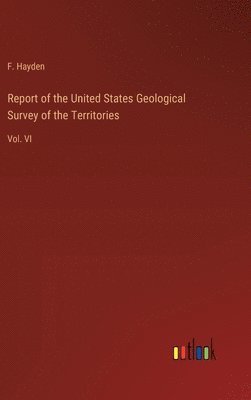 bokomslag Report of the United States Geological Survey of the Territories