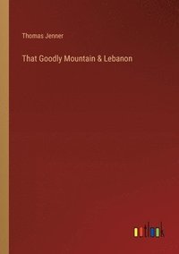 bokomslag That Goodly Mountain & Lebanon