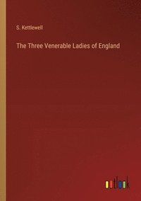 bokomslag The Three Venerable Ladies of England