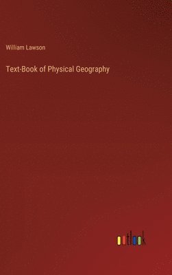 William Lawson - Text-Book of Physical Geography, Inbunden