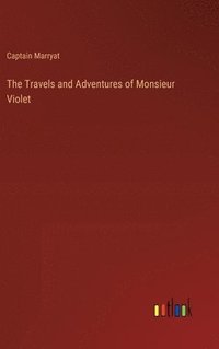 bokomslag The Travels and Adventures of Monsieur Violet