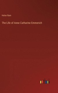 bokomslag The Life of Anne Catharine Emmerich