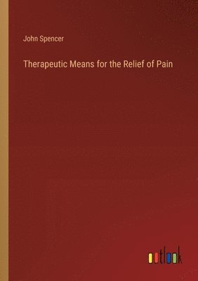 bokomslag Therapeutic Means for the Relief of Pain