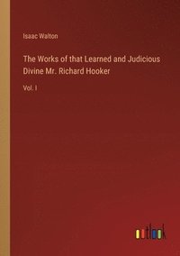 bokomslag The Works of that Learned and Judicious Divine Mr. Richard Hooker