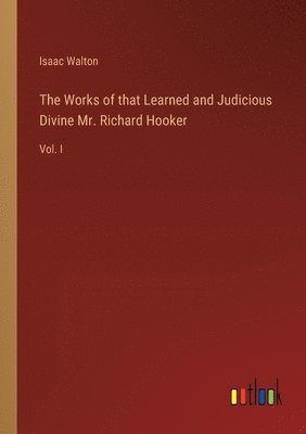 bokomslag The Works of that Learned and Judicious Divine Mr. Richard Hooker