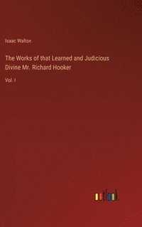 bokomslag The Works of that Learned and Judicious Divine Mr. Richard Hooker