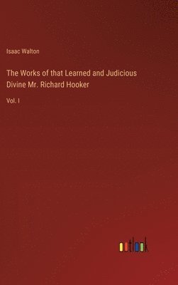 bokomslag The Works of that Learned and Judicious Divine Mr. Richard Hooker