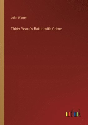 John Warren - Thirty Years's Battle with Crime, Häftad