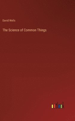 David Wells - Science of Common Things, Inbunden