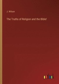 bokomslag The Truths of Religion and the Bible!