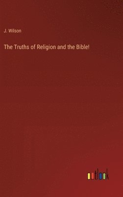 bokomslag The Truths of Religion and the Bible!