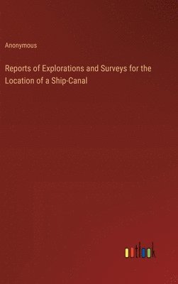 bokomslag Reports of Explorations and Surveys for the Location of a Ship-Canal