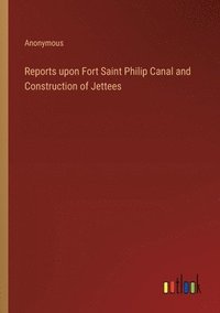 bokomslag Reports upon Fort Saint Philip Canal and Construction of Jettees