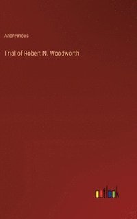 bokomslag Trial of Robert N. Woodworth