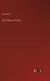 bokomslag The Tribute of Praise