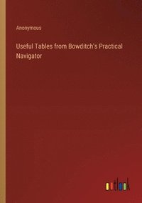 bokomslag Useful Tables from Bowditch's Practical Navigator