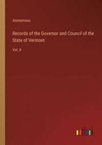 bokomslag Records of the Governor and Council of the State of Vermont