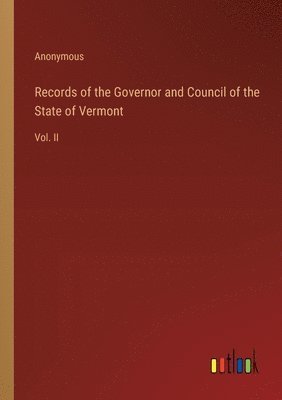 bokomslag Records of the Governor and Council of the State of Vermont