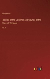 bokomslag Records of the Governor and Council of the State of Vermont
