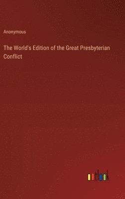 bokomslag World's Edition of the Great Presbyterian Conflict