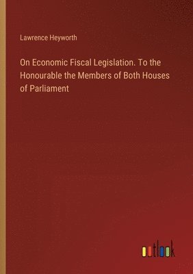 bokomslag On Economic Fiscal Legislation. To the Honourable the Members of Both Houses of Parliament