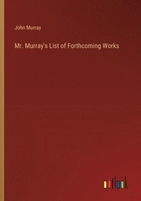 bokomslag Mr. Murray's List of Forthcoming Works
