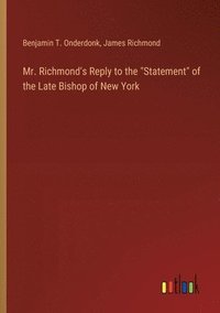bokomslag Mr. Richmond's Reply to the &quot;Statement&quot; of the Late Bishop of New York