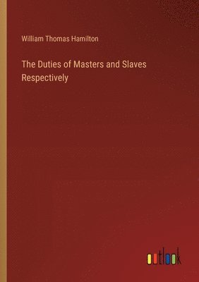 bokomslag The Duties of Masters and Slaves Respectively