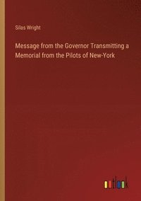 bokomslag Message from the Governor Transmitting a Memorial from the Pilots of New-York