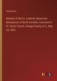 bokomslag Minutes of the Ev. Lutheran Synod and Ministerium of North Carolina