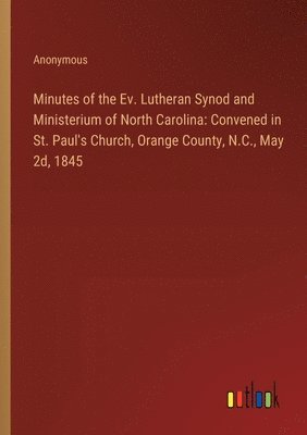 bokomslag Minutes of the Ev. Lutheran Synod and Ministerium of North Carolina