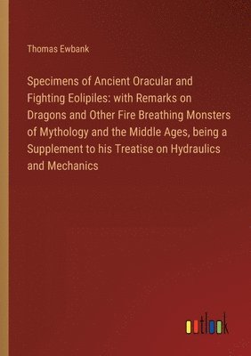 bokomslag Specimens of Ancient Oracular and Fighting Eolipiles