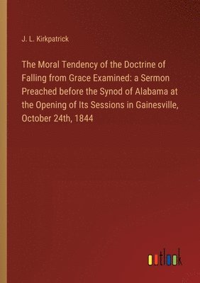 The Moral Tendency of the Doctrine of Falling from Grace Examined 1