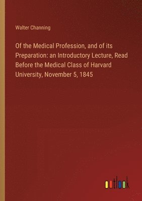 bokomslag Of the Medical Profession, and of its Preparation