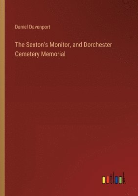 bokomslag Sexton's Monitor, and Dorchester Cemetery Memorial