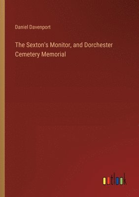 The Sexton's Monitor, and Dorchester Cemetery Memorial 1