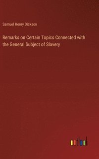 bokomslag Remarks on Certain Topics Connected with the General Subject of Slavery