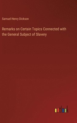 bokomslag Remarks on Certain Topics Connected with the General Subject of Slavery