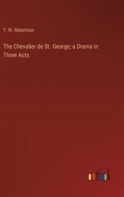 Chevalier de St. George; a Drama in Three Acts