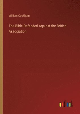 bokomslag Bible Defended Against the British Association