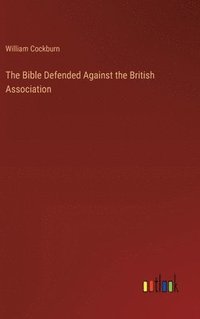 bokomslag The Bible Defended Against the British Association